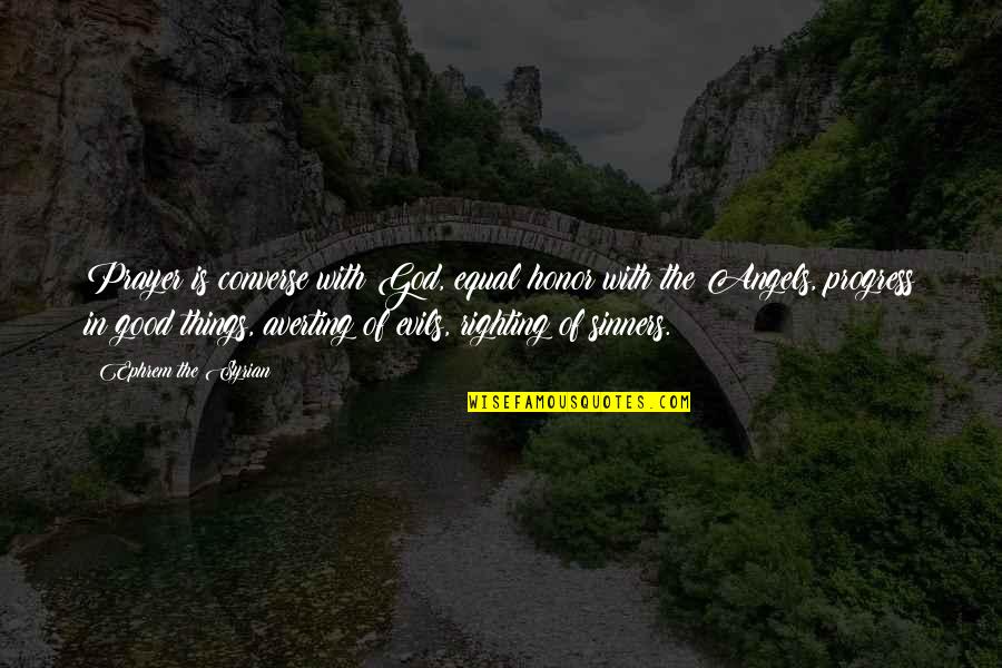 Donese Mayfield Quotes By Ephrem The Syrian: Prayer is converse with God, equal honor with