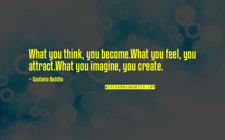 Donese Worden Quotes By Gautama Buddha: What you think, you become.What you feel, you