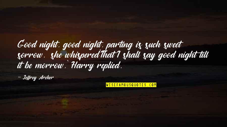 Doneson Crown Quotes By Jeffrey Archer: Good night, good night, parting is such sweet