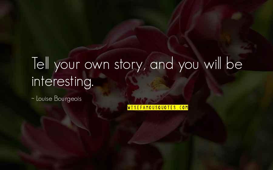 Doneson Travel Quotes By Louise Bourgeois: Tell your own story, and you will be
