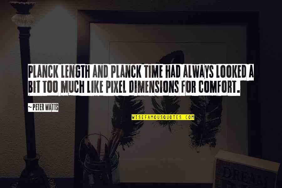 Donessa Alexander Quotes By Peter Watts: Planck length and Planck time had always looked Donessa Alexander Quotes By Peter Watts: Planck length and Planck time had always looked