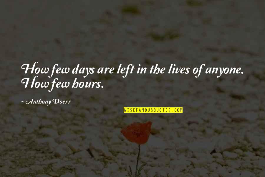 Donetta Garman Quotes By Anthony Doerr: How few days are left in the lives Donetta Garman Quotes By Anthony Doerr: How few days are left in the lives