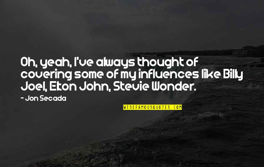Donette Johnson Quotes By Jon Secada: Oh, yeah, I've always thought of covering some Donette Johnson Quotes By Jon Secada: Oh, yeah, I've always thought of covering some