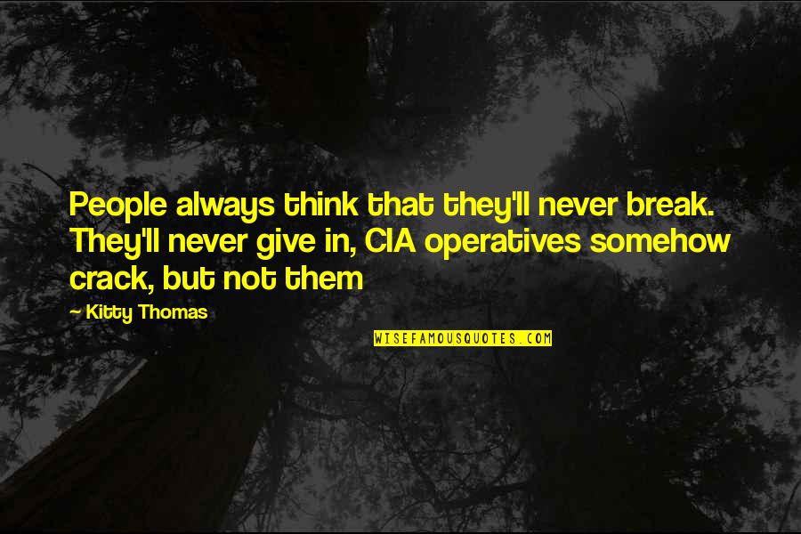 Donette Johnson Quotes By Kitty Thomas: People always think that they'll never break. They'll Donette Johnson Quotes By Kitty Thomas: People always think that they'll never break. They'll