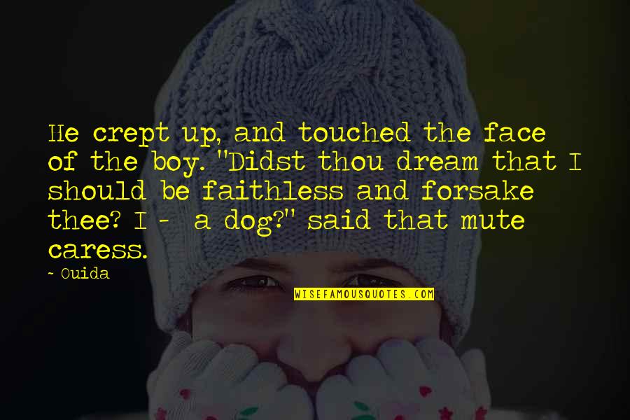 Donette Johnson Quotes By Ouida: He crept up, and touched the face of Donette Johnson Quotes By Ouida: He crept up, and touched the face of