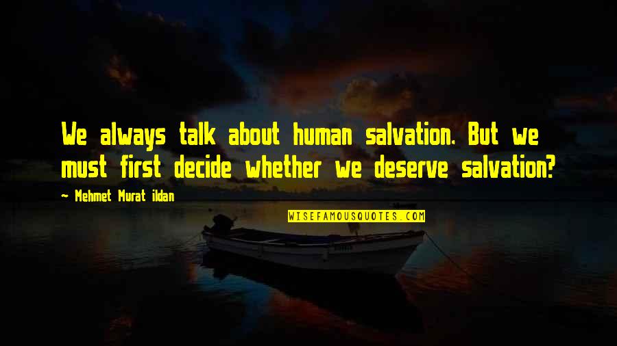 Doneuro Quotes By Mehmet Murat Ildan: We always talk about human salvation. But we Doneuro Quotes By Mehmet Murat Ildan: We always talk about human salvation. But we
