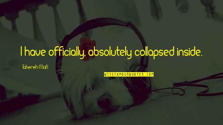 Dong Hyuk Hwang Quotes By Tahereh Mafi: I have officially, absolutely collapsed inside. Dong Hyuk Hwang Quotes By Tahereh Mafi: I have officially, absolutely collapsed inside.