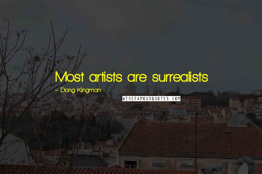 Dong Kingman quotes: Most artists are surrealists