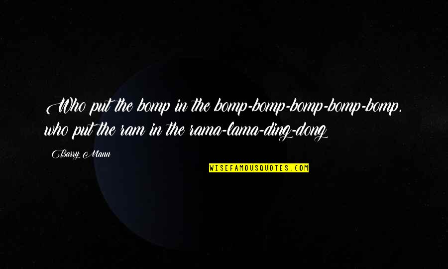 Dong Quotes By Barry Mann: Who put the bomp in the bomp-bomp-bomp-bomp-bomp, who Dong Quotes By Barry Mann: Who put the bomp in the bomp-bomp-bomp-bomp-bomp, who