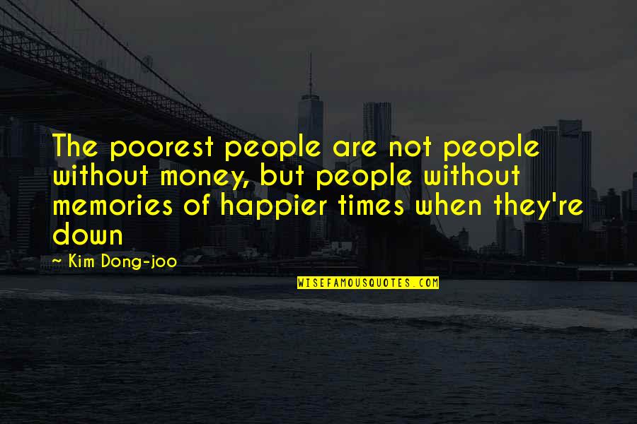 Dong Quotes By Kim Dong-joo: The poorest people are not people without money,