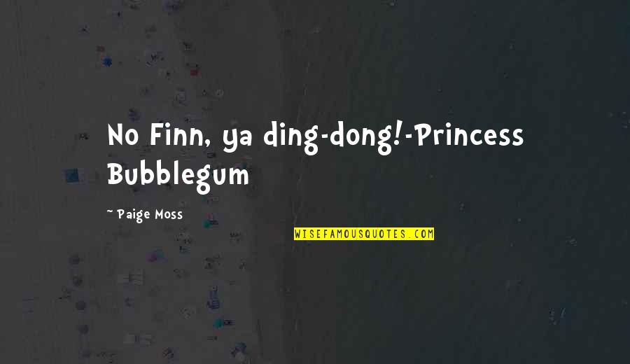 Dong Quotes By Paige Moss: No Finn, ya ding-dong!-Princess Bubblegum