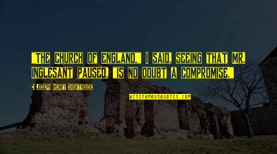 Dong Yi Korean Drama Quotes By Joseph Henry Shorthouse: "The Church of England," I said, seeing that Dong Yi Korean Drama Quotes By Joseph Henry Shorthouse: "The Church of England," I said, seeing that