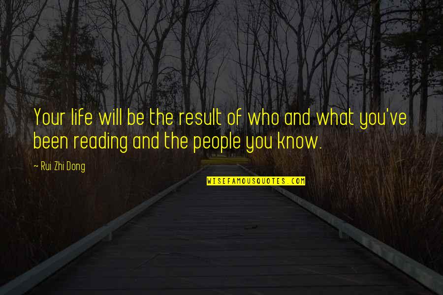 Dong Zhi Quotes By Rui Zhi Dong: Your life will be the result of who