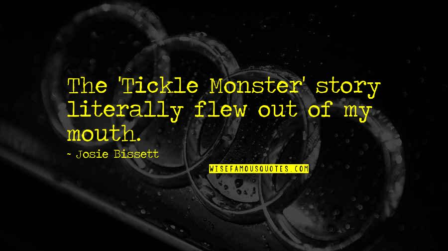 Dong Zhuo Quotes By Josie Bissett: The 'Tickle Monster' story literally flew out of