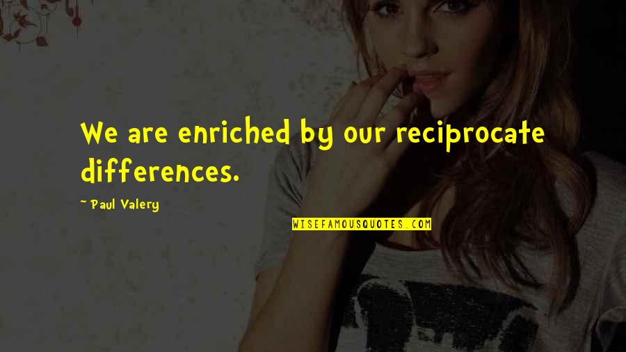 Dongbin Restaurant Quotes By Paul Valery: We are enriched by our reciprocate differences. Dongbin Restaurant Quotes By Paul Valery: We are enriched by our reciprocate differences.