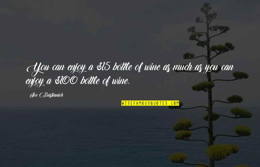 Dongers Quotes By Joe Bastianich: You can enjoy a $15 bottle of wine