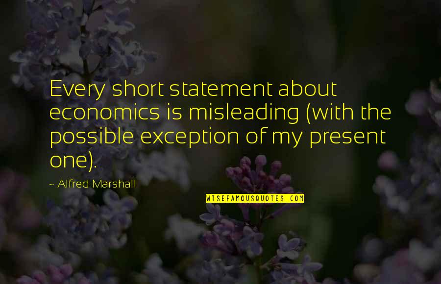 Dongfang Liu Quotes By Alfred Marshall: Every short statement about economics is misleading (with