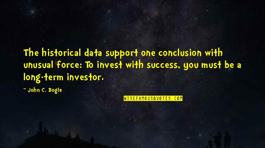 Dongfang Liu Quotes By John C. Bogle: The historical data support one conclusion with unusual