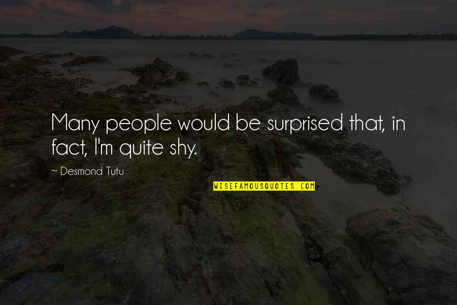 Dongguanshi Quotes By Desmond Tutu: Many people would be surprised that, in fact, Dongguanshi Quotes By Desmond Tutu: Many people would be surprised that, in fact,