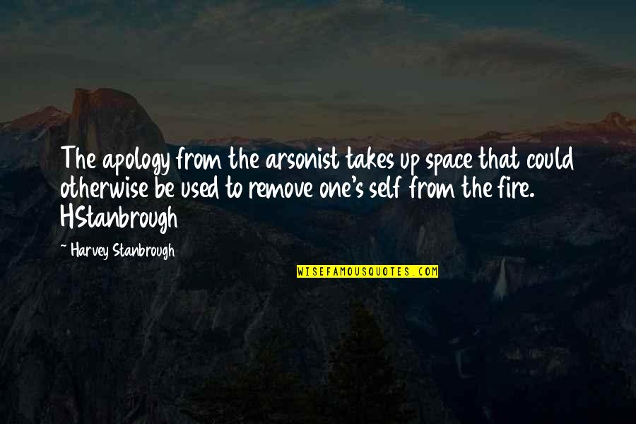 Dongguo Li Quotes By Harvey Stanbrough: The apology from the arsonist takes up space Dongguo Li Quotes By Harvey Stanbrough: The apology from the arsonist takes up space