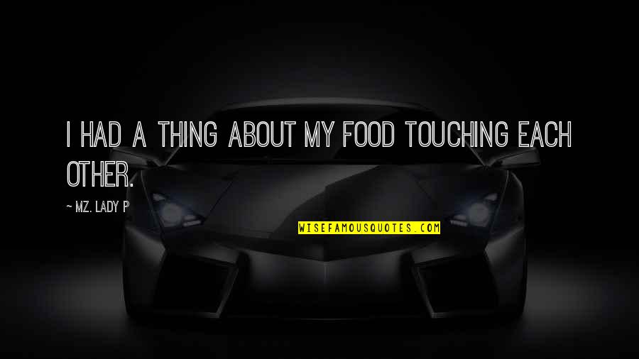 Dongguo Li Quotes By Mz. Lady P: I had a thing about my food touching Dongguo Li Quotes By Mz. Lady P: I had a thing about my food touching