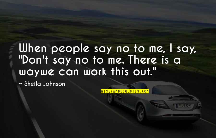 Dongguo Li Quotes By Sheila Johnson: When people say no to me, I say, Dongguo Li Quotes By Sheila Johnson: When people say no to me, I say,