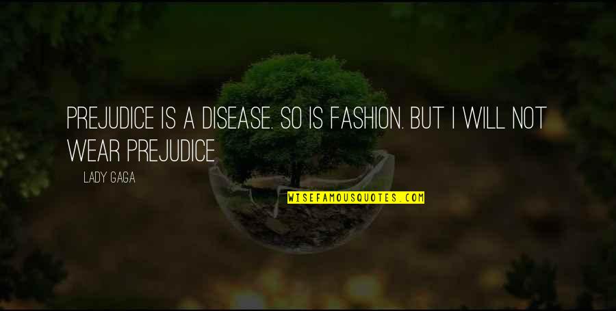 Dongreji Maharaj Quotes By Lady Gaga: Prejudice is a disease. So is fashion. But