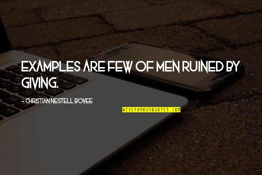 Dongun Quotes By Christian Nestell Bovee: Examples are few of men ruined by giving. Dongun Quotes By Christian Nestell Bovee: Examples are few of men ruined by giving.