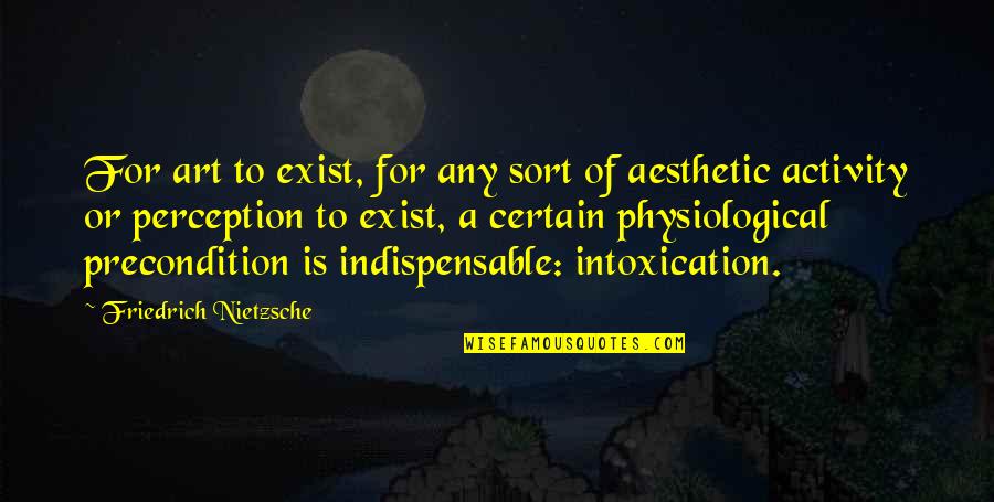 Dongun Quotes By Friedrich Nietzsche: For art to exist, for any sort of