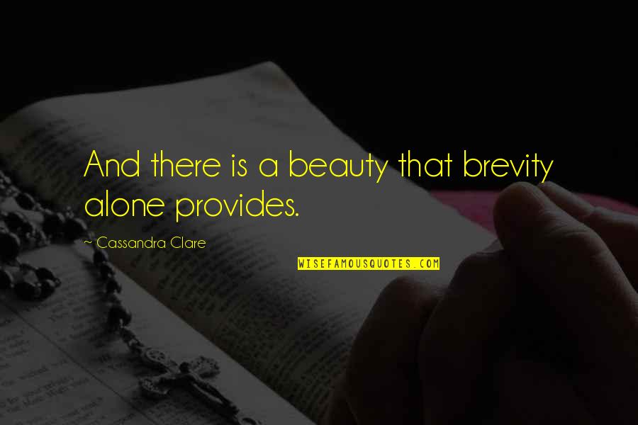 Dongyang Wood Quotes By Cassandra Clare: And there is a beauty that brevity alone