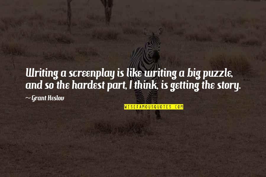 Dongyang Wood Quotes By Grant Heslov: Writing a screenplay is like writing a big