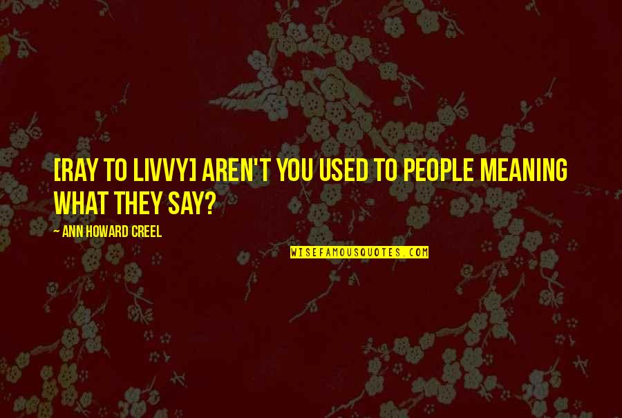 Dongyangosaurus Quotes By Ann Howard Creel: [Ray to Livvy] Aren't you used to people