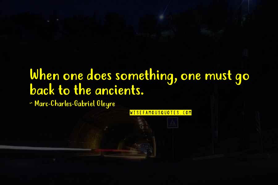 Doni Della Morte Quotes By Marc-Charles-Gabriel Gleyre: When one does something, one must go back Doni Della Morte Quotes By Marc-Charles-Gabriel Gleyre: When one does something, one must go back
