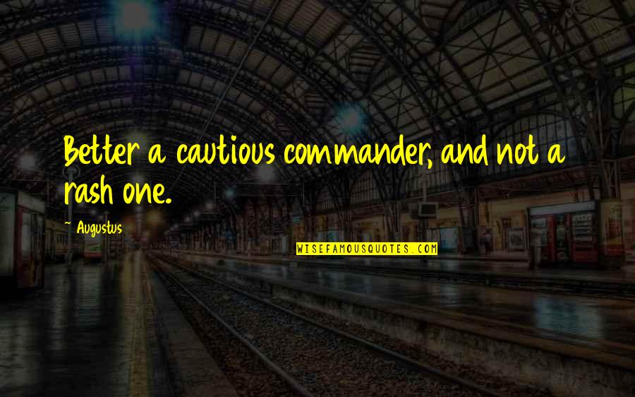 Donicia Barrios Quotes By Augustus: Better a cautious commander, and not a rash