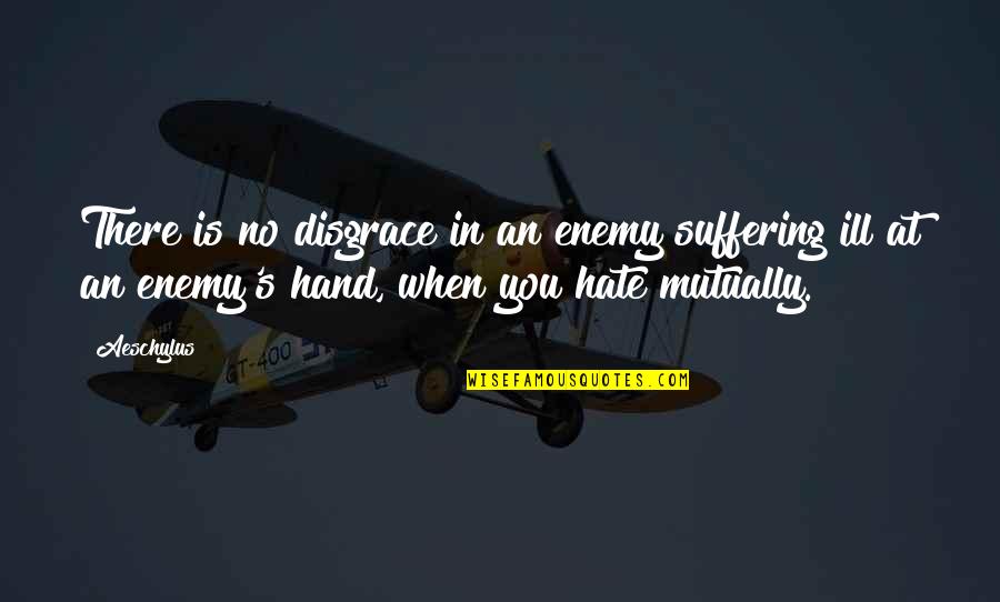 Doniciana Quotes By Aeschylus: There is no disgrace in an enemy suffering