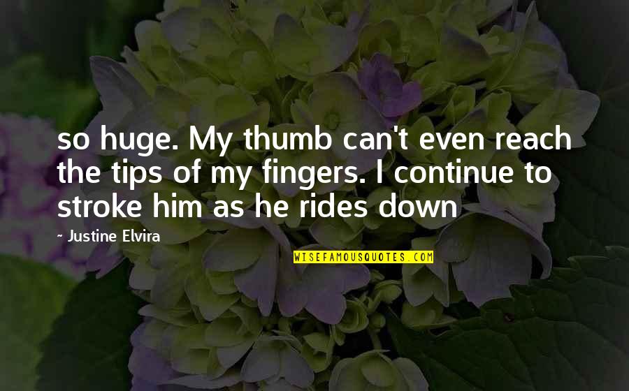Doniger Company Quotes By Justine Elvira: so huge. My thumb can't even reach the