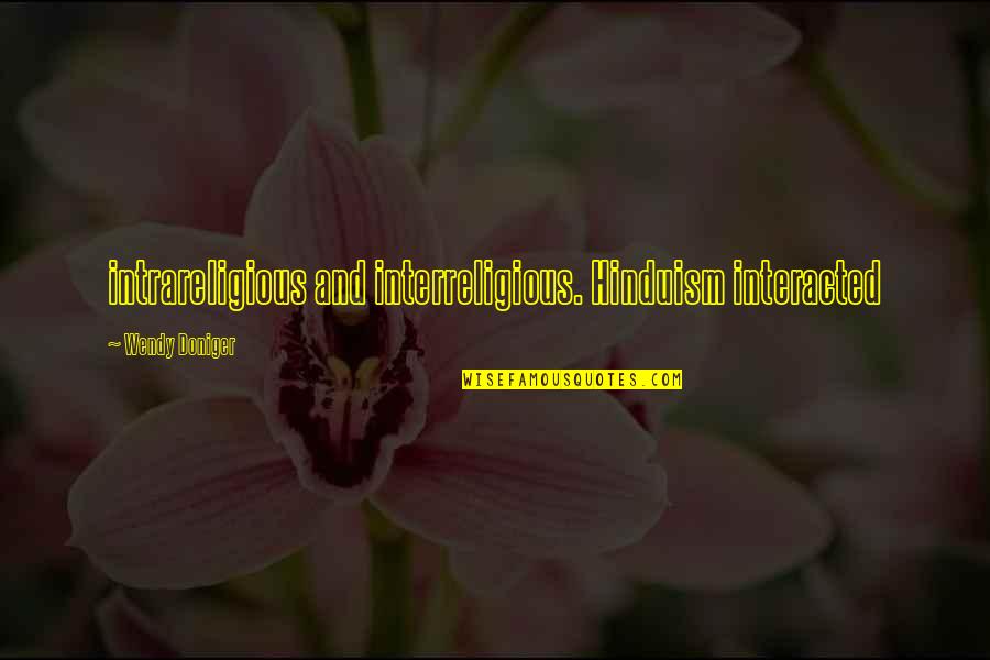 Doniger Quotes By Wendy Doniger: intrareligious and interreligious. Hinduism interacted Doniger Quotes By Wendy Doniger: intrareligious and interreligious. Hinduism interacted