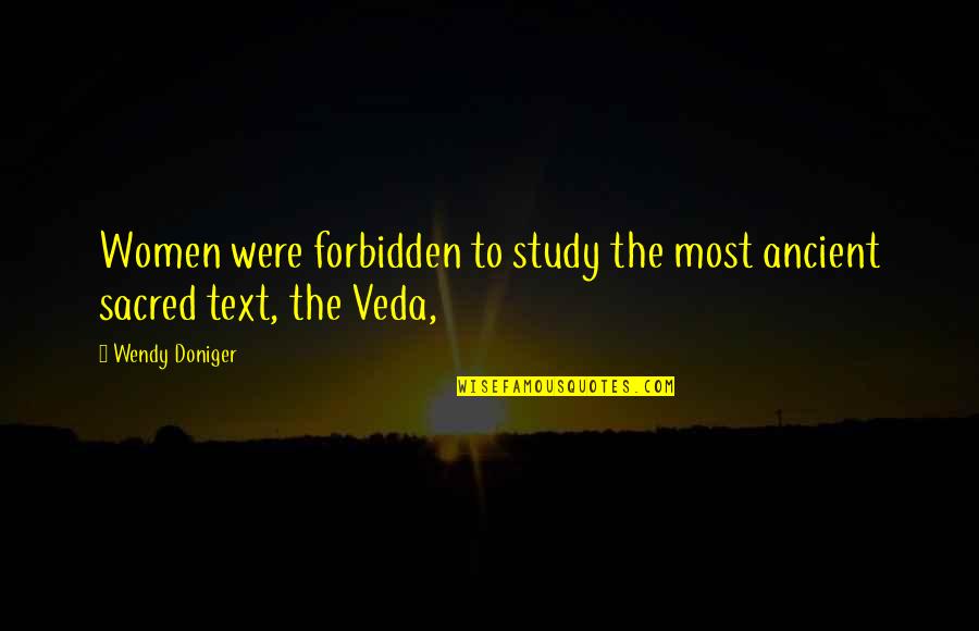 Doniger Quotes By Wendy Doniger: Women were forbidden to study the most ancient