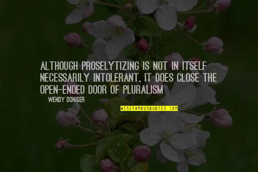 Doniger Quotes By Wendy Doniger: Although proselytizing is not in itself necessarily intolerant, Doniger Quotes By Wendy Doniger: Although proselytizing is not in itself necessarily intolerant,
