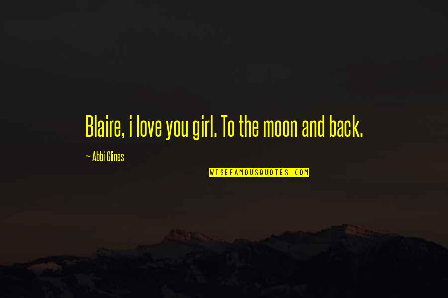 Donihue Waters Quotes By Abbi Glines: Blaire, i love you girl. To the moon Donihue Waters Quotes By Abbi Glines: Blaire, i love you girl. To the moon