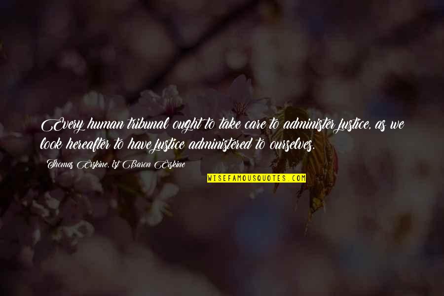 Donihue Waters Quotes By Thomas Erskine, 1st Baron Erskine: Every human tribunal ought to take care to Donihue Waters Quotes By Thomas Erskine, 1st Baron Erskine: Every human tribunal ought to take care to