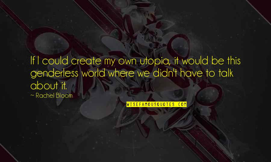 Donine Ray Quotes By Rachel Bloom: If I could create my own utopia, it