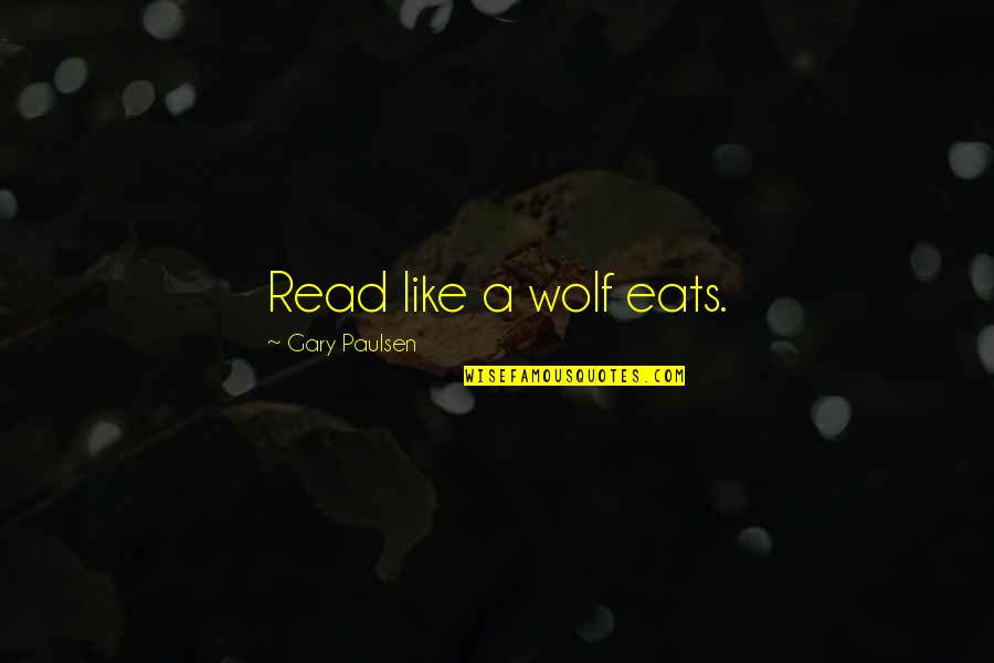 Doningers Window Quotes By Gary Paulsen: Read like a wolf eats.