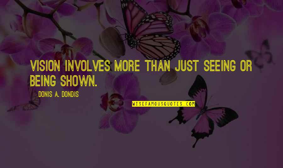 Donis Quotes By Donis A. Dondis: Vision involves more than just seeing or being Donis Quotes By Donis A. Dondis: Vision involves more than just seeing or being