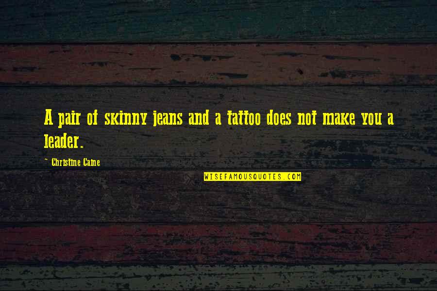 Donise Bailey Quotes By Christine Caine: A pair of skinny jeans and a tattoo Donise Bailey Quotes By Christine Caine: A pair of skinny jeans and a tattoo