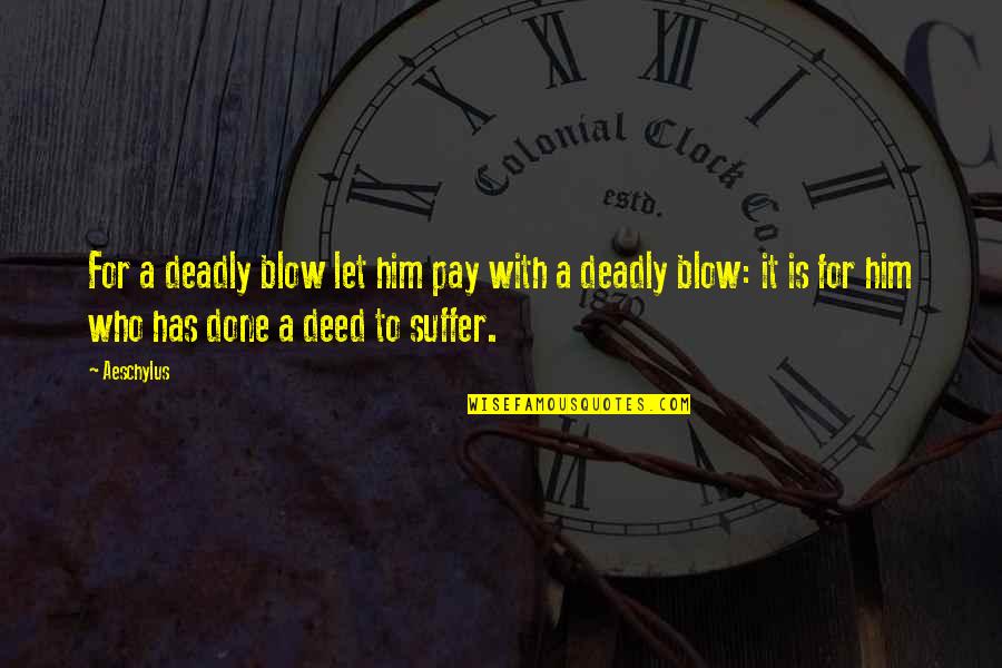 Donise English Quotes By Aeschylus: For a deadly blow let him pay with