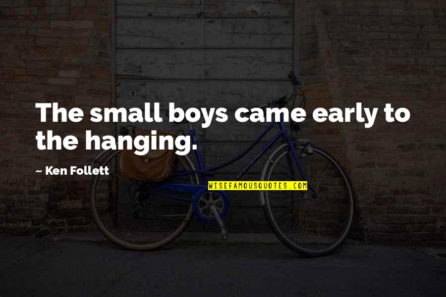 Doniselli Moped Quotes By Ken Follett: The small boys came early to the hanging. Doniselli Moped Quotes By Ken Follett: The small boys came early to the hanging.