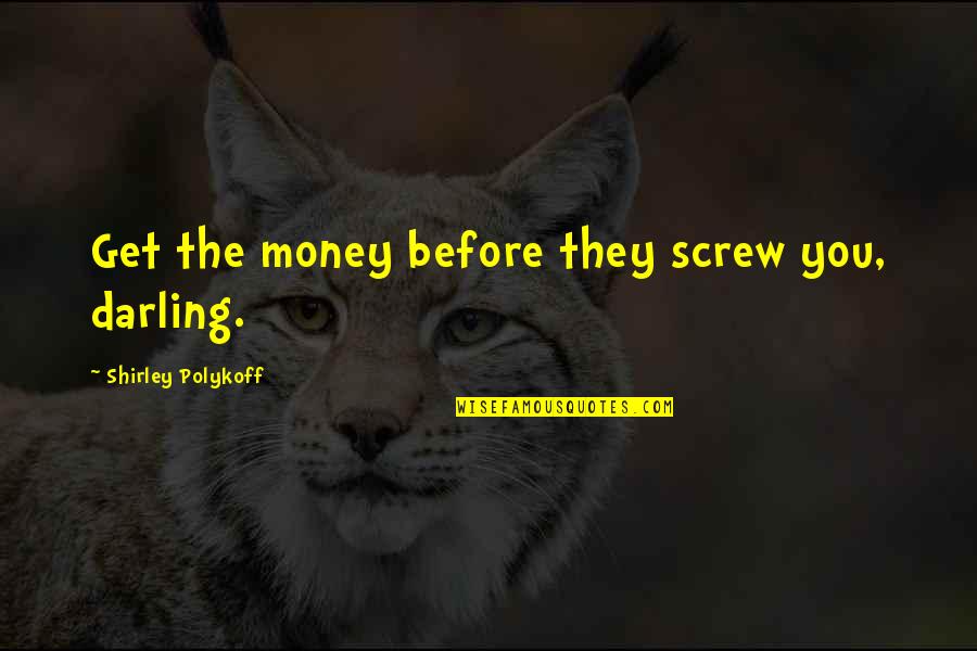 Doniselli Moped Quotes By Shirley Polykoff: Get the money before they screw you, darling. Doniselli Moped Quotes By Shirley Polykoff: Get the money before they screw you, darling.