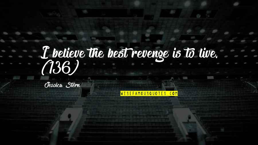 Donisha Prendergast Quotes By Jessica Stern: I believe the best revenge is to live.