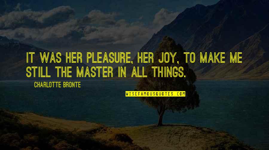 Donisha The Voice Quotes By Charlotte Bronte: It was her pleasure, her joy, to make